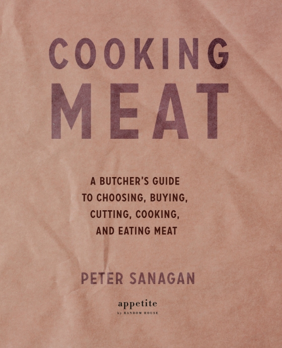 Cooking Meat: A Butcher's Guide to Choosing, Buying, Cutting, Cooking, and  Eating Meat: Sanagan, Peter: 9780525610342: Books 