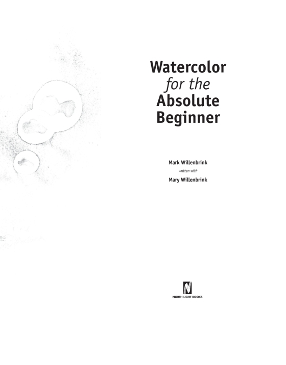 Watercolor for the Absolute Beginner by Mark Willenbrink, Mary Willenbrink:  9781600617706