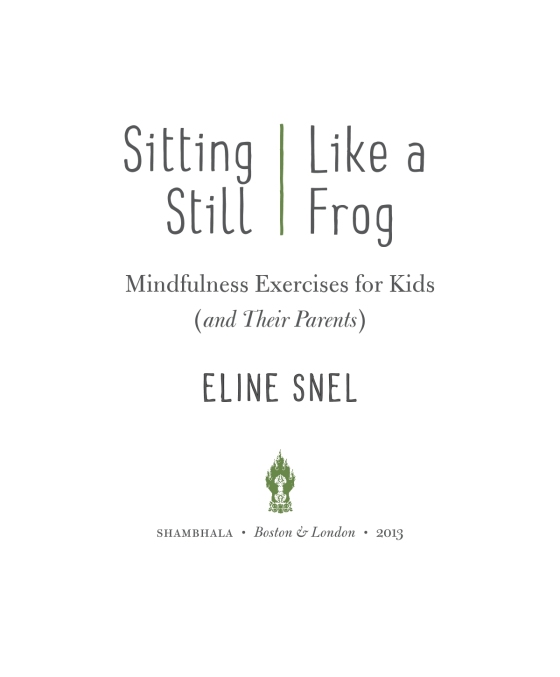 Sitting Still Like a Frog: Mindfulness Exercises for Kids (and Their  Parents): Snel, Eline, Kabat-Zinn, Jon, Kabat-Zinn, Myla: 8601400247365:  Books 