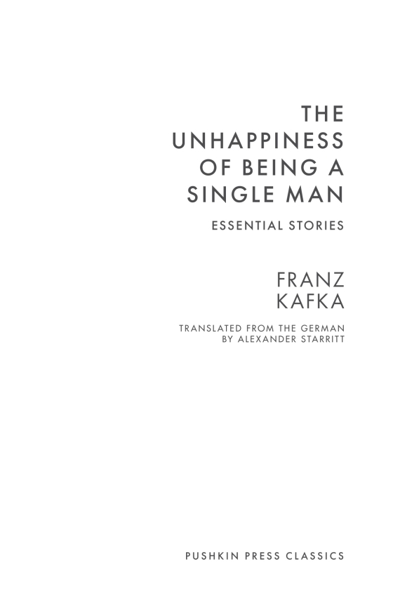 The Unhappiness of Being a Single Man: Essential Stories (Pushkin Press  Classics): Kafka, Franz, Starritt, Alexander: 9781805330400: :  Books