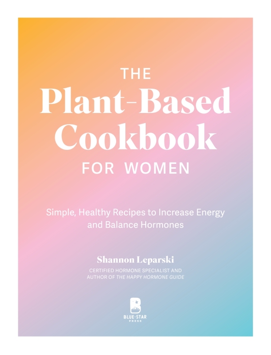 How Foods Can Play a Huge Part in Balancing Your Hormones!  Eat your way  to healthy hormones! Certified hormone specialist Shannon Leparski breaks  down how women should eat based on their