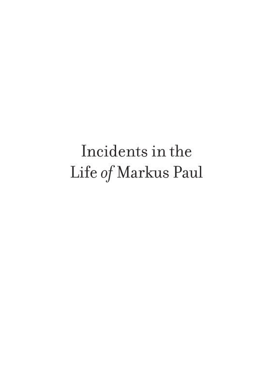 Incidents in the Life of Markus Paul 