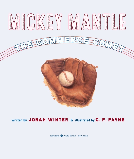 Mickey Mantle: The Commerce Comet – Author Jonah Winter; Illustrated by C.  F. Payne – Random House Children's Books